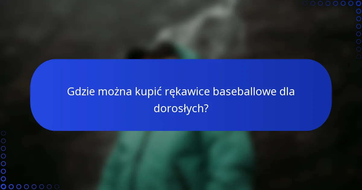 Gdzie można kupić rękawice baseballowe dla dorosłych?