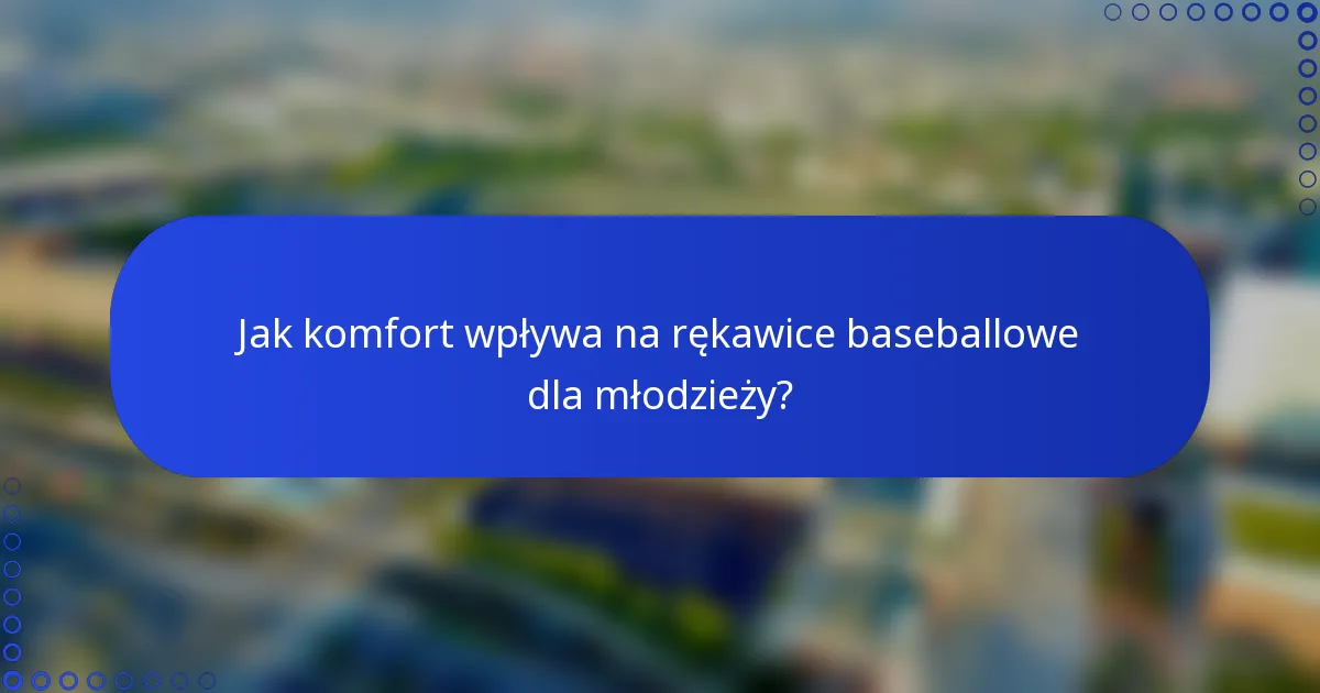 Jak komfort wpływa na rękawice baseballowe dla młodzieży?