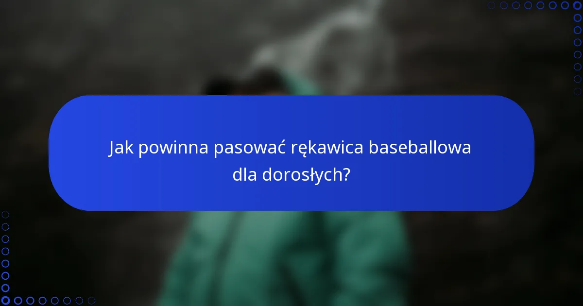 Jak powinna pasować rękawica baseballowa dla dorosłych?