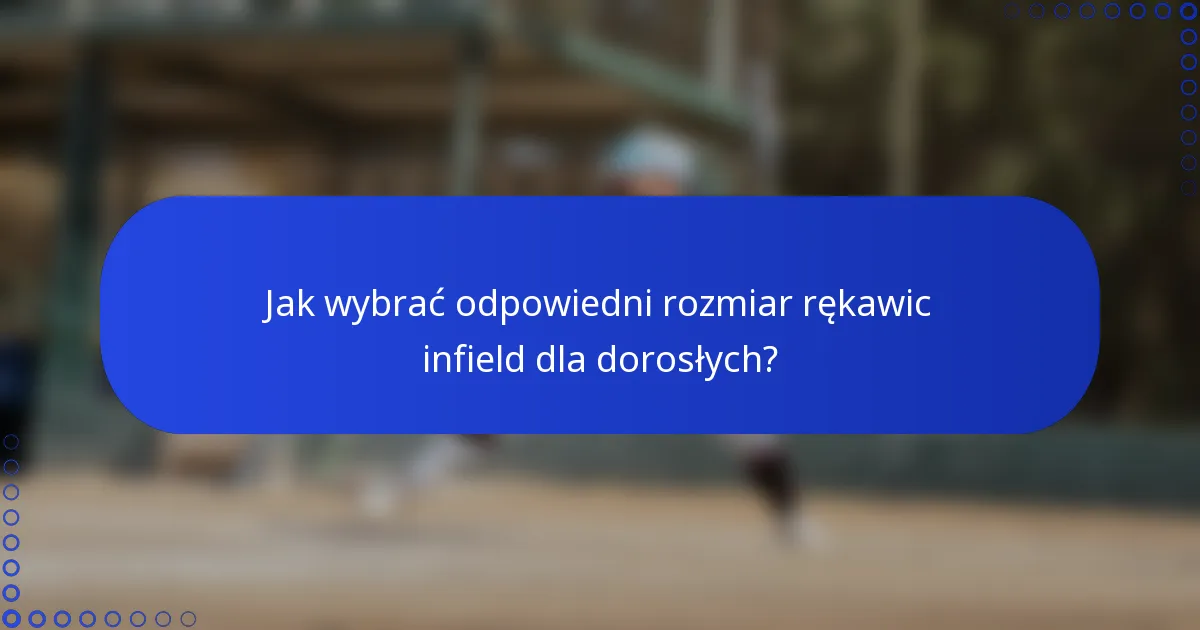 Jak wybrać odpowiedni rozmiar rękawic infield dla dorosłych?