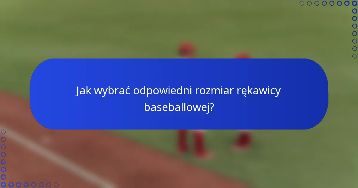 Jak wybrać odpowiedni rozmiar rękawicy baseballowej?