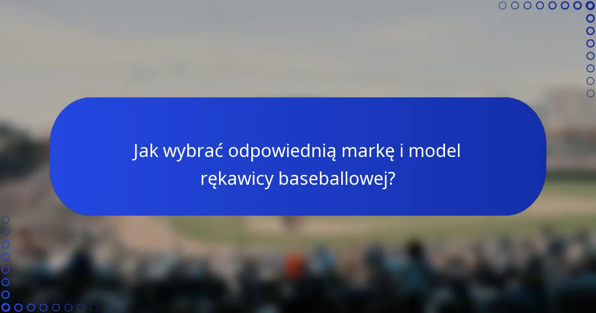 Jak wybrać odpowiednią markę i model rękawicy baseballowej?