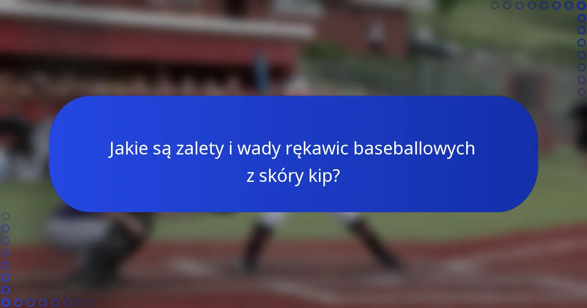 Jakie są zalety i wady rękawic baseballowych z skóry kip?